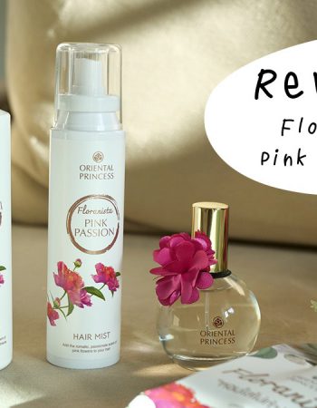 รีวิว Oriental Princess Floranista Pink Passion น้ำหอม สเปรย์ผม โลชั่น หอมหลักพันราคาหลักร้อย!